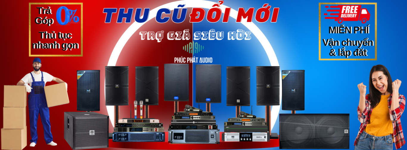 PHÚC PHÁT AUDIO THU CŨ ĐỖI MỚI 