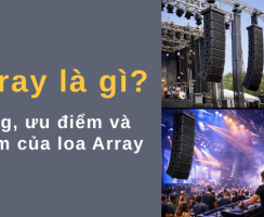 Loa Array là gì? Công dụng, ưu điểm và nhược điểm của loa Array