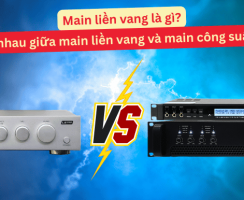 Main liền vang là gì? Sự khác nhau giữa main liền vang và main công suất + vang 