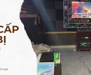 Nâng Cấp Thiết Bị Thu Cũ Đỗi Mới Karaoke Tây Ninh