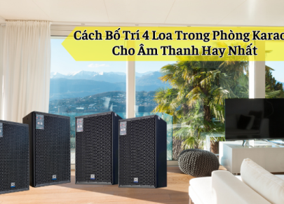 Cách Bố Trí 4 Loa Trong Phòng Karaoke Cho Âm Thanh Hay