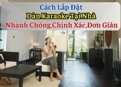 Cách lắp dàn karaoke gia đình Nhanh chóng, Chính xác, Đơn Giản