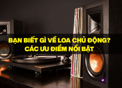 Bạn biết gì về Loa chủ động? Các ưu điểm nổi bật