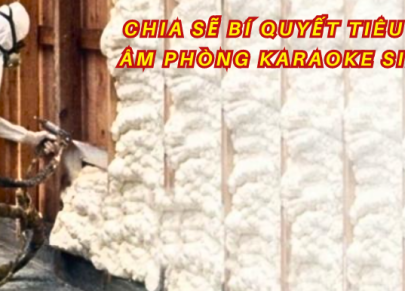 Chia Sẽ Bí Quyết Tiêu Âm,Cách Âm Phòng Karaoke Siêu Chuẩn 