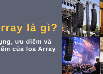 Loa Array là gì? Công dụng, ưu điểm và nhược điểm của loa Array