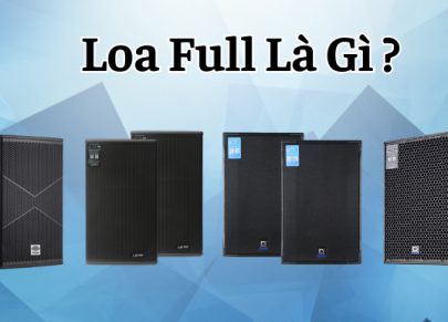 Loa full là gì? Tại Sao Loa full karaoke được yêu chuộng đến vậy