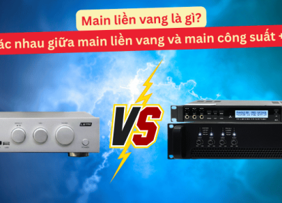 Main liền vang là gì? Sự khác nhau giữa main liền vang và main công suất + vang 