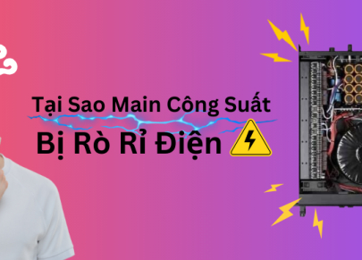 Tại Sao Main Công Suất Bị Rò Rỉ Điện ?
