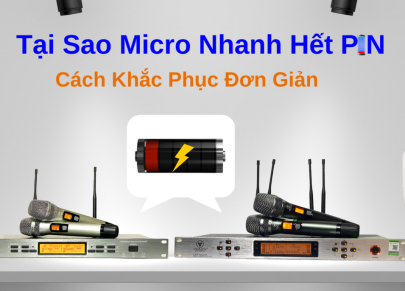 Tại Sao Micro Nhanh Hết Pin