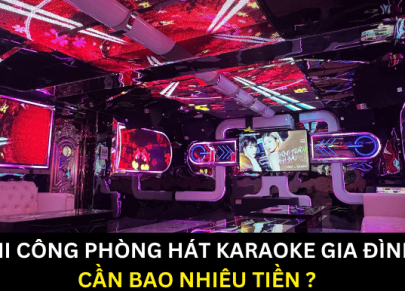 Thi công phòng hát karaoke gia đình cần bao nhiêu tiền?