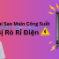 Tại Sao Main Công Suất Bị Rò Rỉ Điện ?