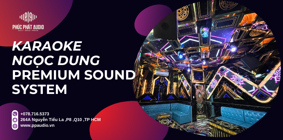 Phúc Phát Audio Lắp Đặt 2 Dàn Karaoke   Kinh  Doanh cho Karaoke Ngọc Dung Tại Bến Tre