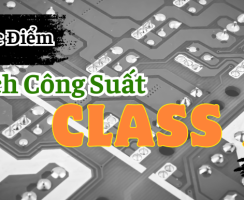Mạch Class A Có Tốt Không ? Mạch Công Suất Class A Là Gì ?